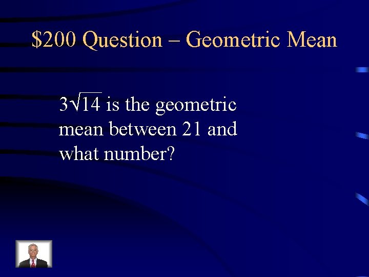 $200 Question – Geometric Mean 3 14 is the geometric mean between 21 and $200 Question – Geometric Mean 3 14 is the geometric mean between 21 and
