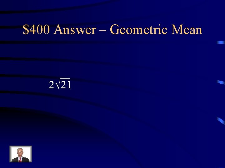 $400 Answer – Geometric Mean 2 21 $400 Answer – Geometric Mean 2 21