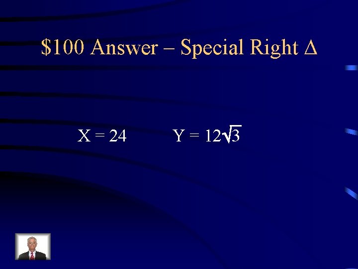 $100 Answer – Special Right X = 24 Y = 12 3 $100 Answer – Special Right X = 24 Y = 12 3