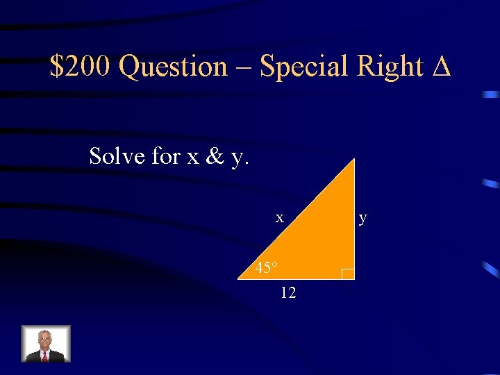 $200 Question – Special Right Solve for x & y. x 45 12 y $200 Question – Special Right Solve for x & y. x 45 12 y