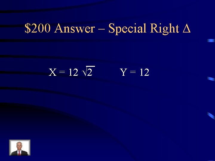 $200 Answer – Special Right X = 12 2 Y = 12 $200 Answer – Special Right X = 12 2 Y = 12