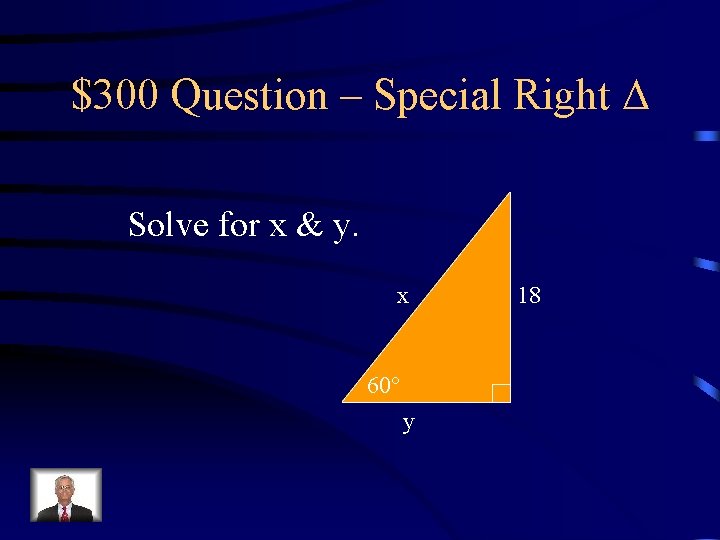 $300 Question – Special Right Solve for x & y. x 60 y 18 $300 Question – Special Right Solve for x & y. x 60 y 18