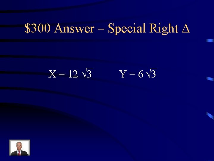 $300 Answer – Special Right X = 12 3 Y = 6 3 $300 Answer – Special Right X = 12 3 Y = 6 3