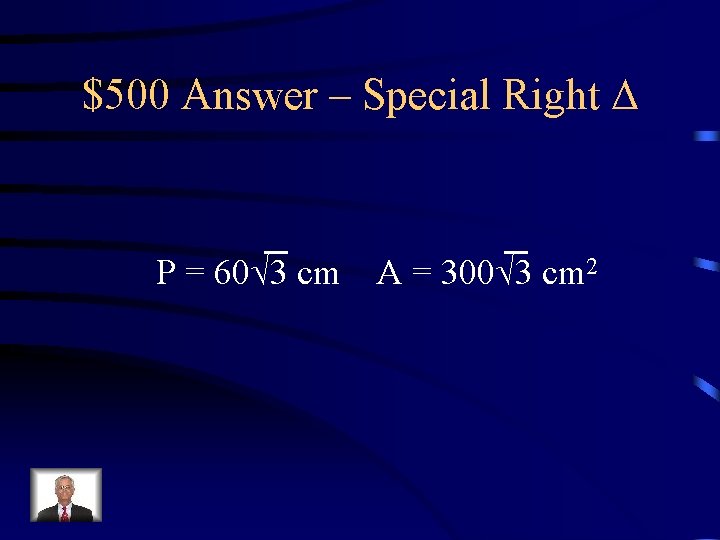 $500 Answer – Special Right P = 60 3 cm A = 300 3 $500 Answer – Special Right P = 60 3 cm A = 300 3