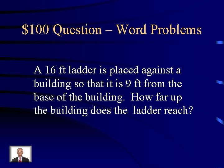 $100 Question – Word Problems A 16 ft ladder is placed against a building $100 Question – Word Problems A 16 ft ladder is placed against a building