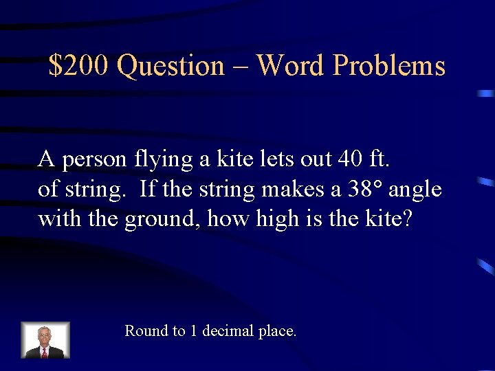$200 Question – Word Problems A person flying a kite lets out 40 ft. $200 Question – Word Problems A person flying a kite lets out 40 ft.
