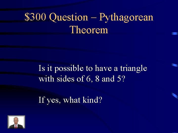 $300 Question – Pythagorean Theorem Is it possible to have a triangle with sides $300 Question – Pythagorean Theorem Is it possible to have a triangle with sides