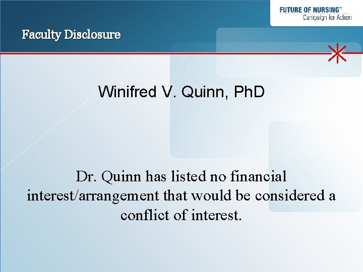Faculty Disclosure Winifred V. Quinn, Ph. D Dr. Quinn has listed no financial interest/arrangement