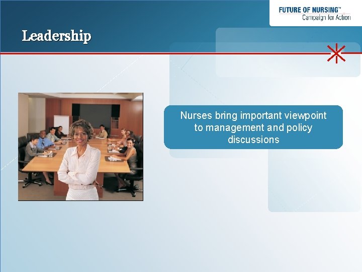 Leadership Nurses bring important viewpoint to management and policy discussions 