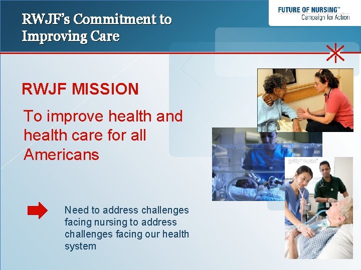 RWJF’s Commitment to Improving Care RWJF MISSION To improve health and health care for