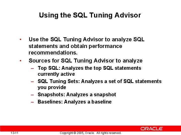 Using the SQL Tuning Advisor • • Use the SQL Tuning Advisor to analyze