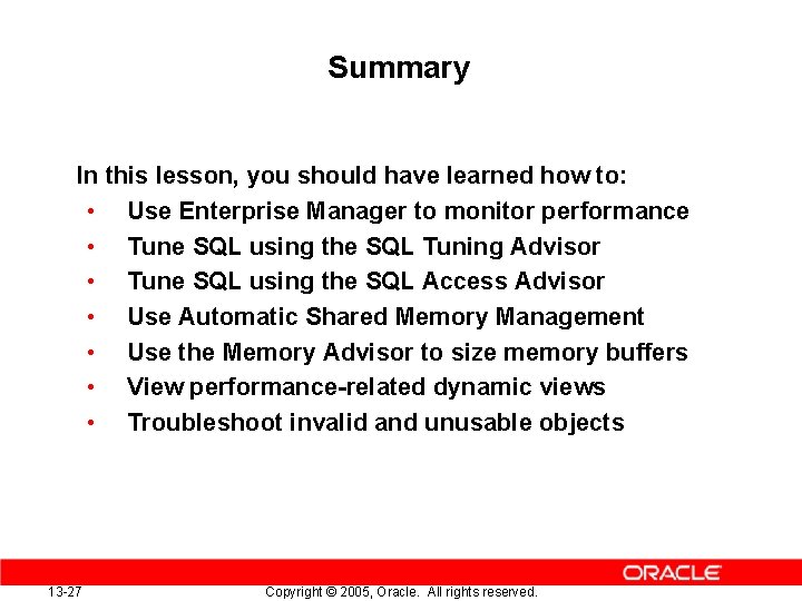 Summary In this lesson, you should have learned how to: • Use Enterprise Manager