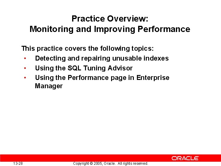 Practice Overview: Monitoring and Improving Performance This practice covers the following topics: • Detecting