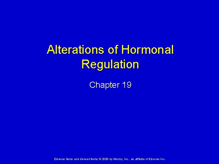 Alterations of Hormonal Regulation Chapter 19 Elsevier items and derived items © 2008 by