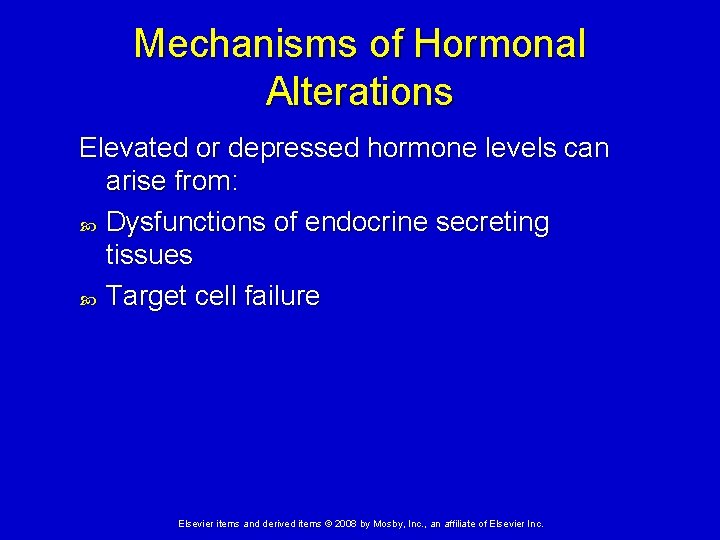Mechanisms of Hormonal Alterations Elevated or depressed hormone levels can arise from: Dysfunctions of