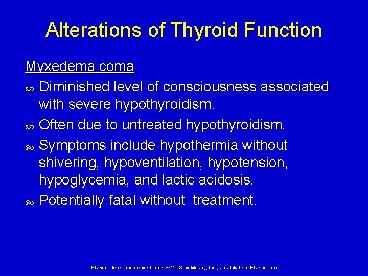 Alterations of Thyroid Function Myxedema coma Diminished level of consciousness associated with severe hypothyroidism.