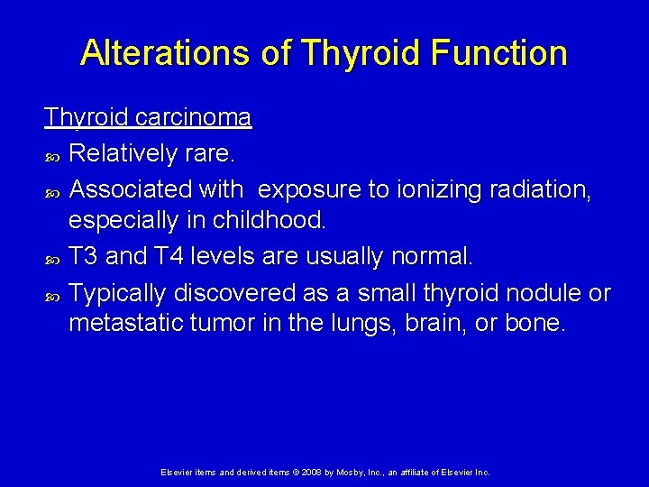 Alterations of Thyroid Function Thyroid carcinoma Relatively rare. Associated with exposure to ionizing radiation,