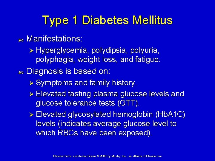 Type 1 Diabetes Mellitus Manifestations: Ø Hyperglycemia, polydipsia, polyuria, polyphagia, weight loss, and fatigue.