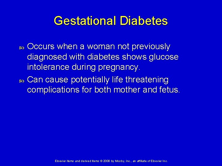 Gestational Diabetes Occurs when a woman not previously diagnosed with diabetes shows glucose intolerance