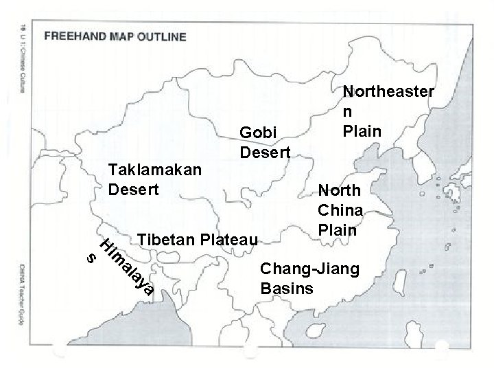 Taklamakan Desert Gobi Desert s a ay al im H Tibetan Plateau Northeaster n