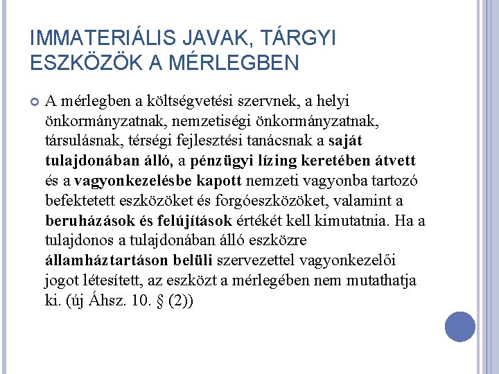 IMMATERIÁLIS JAVAK, TÁRGYI ESZKÖZÖK A MÉRLEGBEN A mérlegben a költségvetési szervnek, a helyi önkormányzatnak, IMMATERIÁLIS JAVAK, TÁRGYI ESZKÖZÖK A MÉRLEGBEN A mérlegben a költségvetési szervnek, a helyi önkormányzatnak,