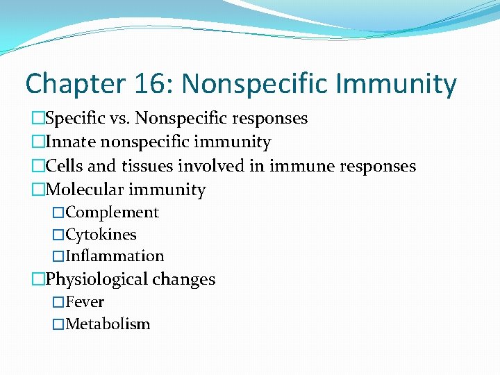 Chapter 16: Nonspecific Immunity �Specific vs. Nonspecific responses �Innate nonspecific immunity �Cells and tissues