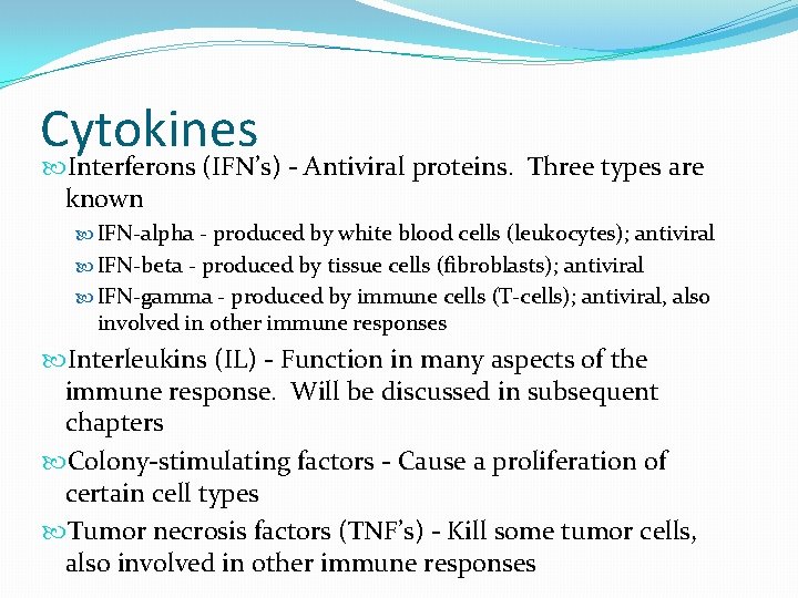 Cytokines Interferons (IFN’s) - Antiviral proteins. Three types are known IFN-alpha - produced by