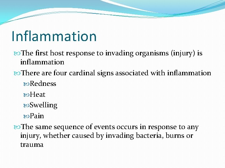 Inflammation The first host response to invading organisms (injury) is inflammation There are four