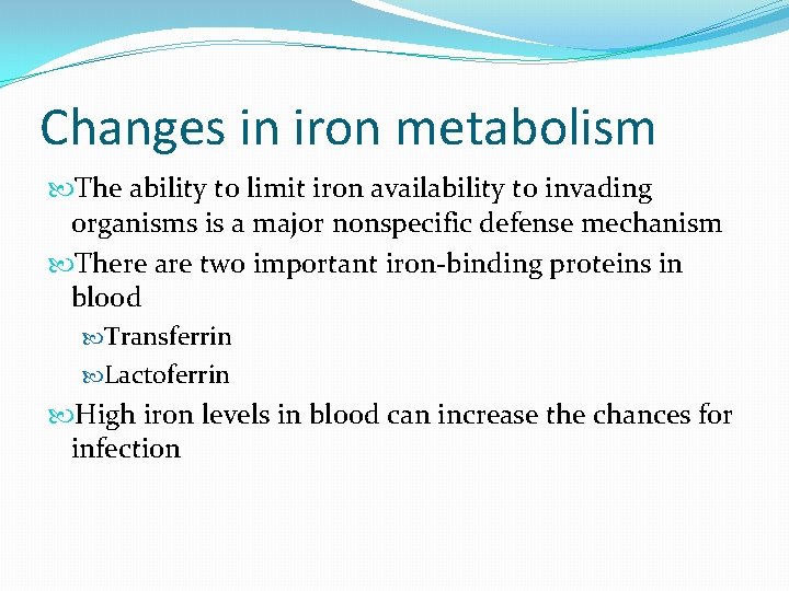 Changes in iron metabolism The ability to limit iron availability to invading organisms is