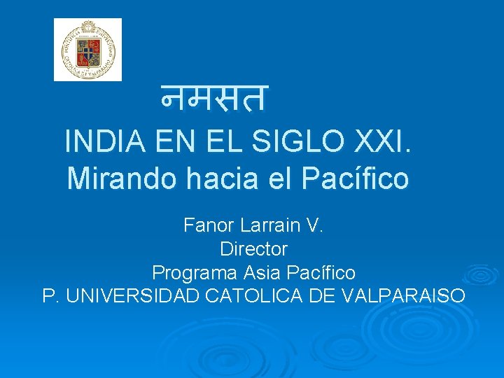 नमसत INDIA EN EL SIGLO XXI. Mirando hacia el Pacífico Fanor Larrain V. Director