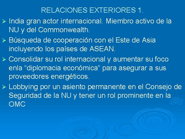 RELACIONES EXTERIORES 1. Ø India gran actor internacional. Miembro activo de la NU y