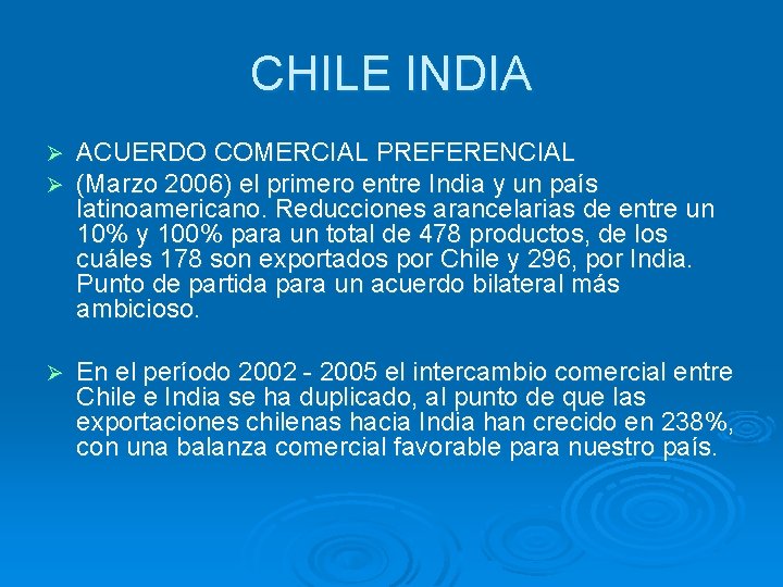 CHILE INDIA Ø Ø ACUERDO COMERCIAL PREFERENCIAL (Marzo 2006) el primero entre India y