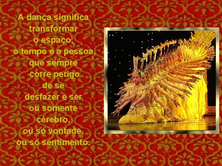 A dança significa transformar o espaço, o tempo e a pessoa, que sempre corre