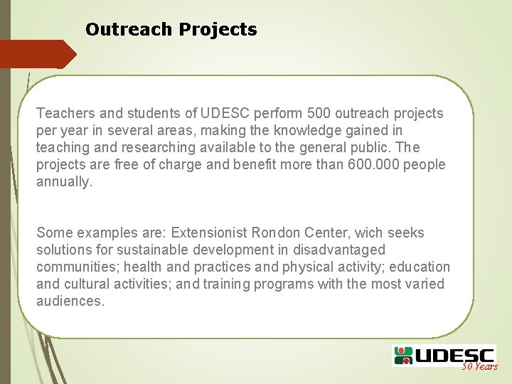 Outreach Projects Teachers and students of UDESC perform 500 outreach projects per year in