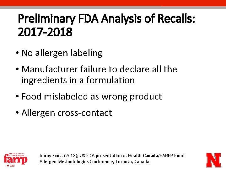 Preliminary FDA Analysis of Recalls: 2017 -2018 • No allergen labeling • Manufacturer failure Preliminary FDA Analysis of Recalls: 2017 -2018 • No allergen labeling • Manufacturer failure