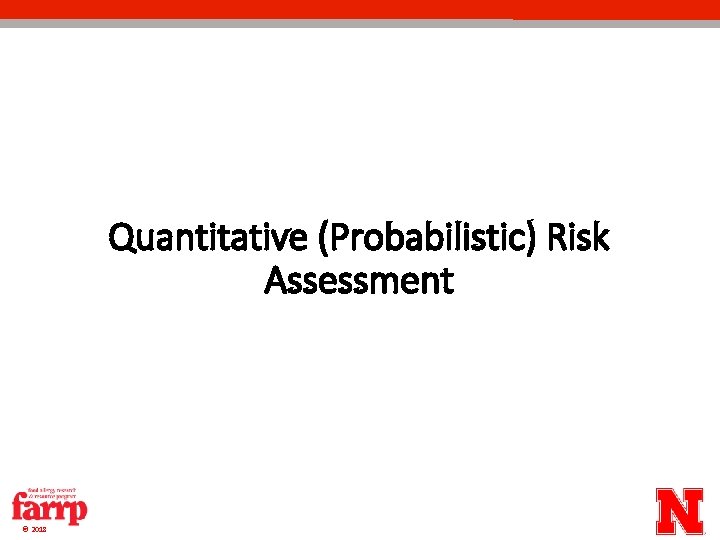 Quantitative (Probabilistic) Risk Assessment © 2018 Quantitative (Probabilistic) Risk Assessment © 2018