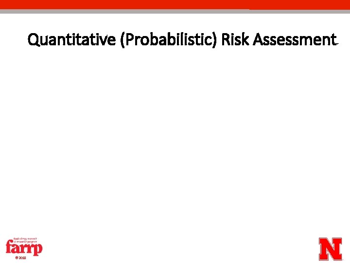 Quantitative (Probabilistic) Risk Assessment © 2018 Quantitative (Probabilistic) Risk Assessment © 2018