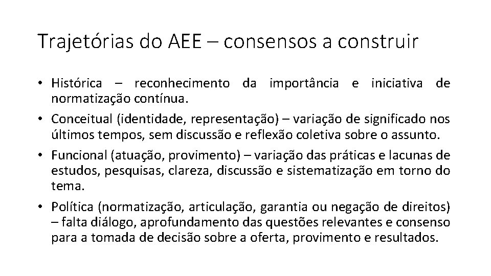 Trajetórias do AEE – consensos a construir • Histórica – reconhecimento da importância e