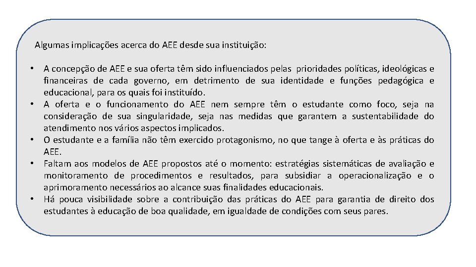 Algumas implicações acerca do AEE desde sua instituição: • A concepção de AEE e