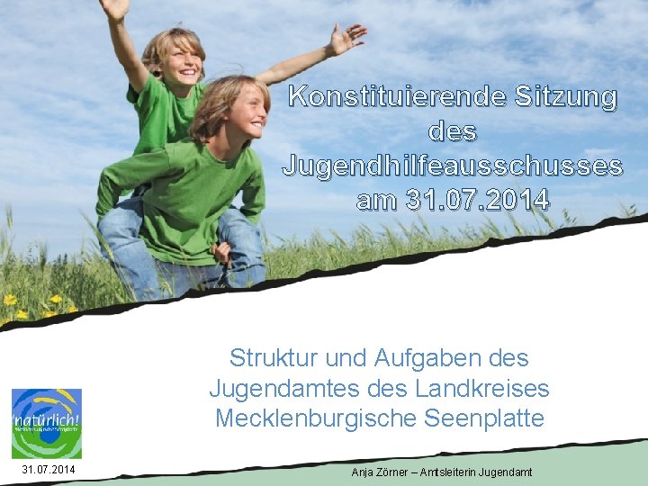 Konstituierende Sitzung des Jugendhilfeausschusses am 31. 07. 2014 Struktur und Aufgaben des Jugendamtes des
