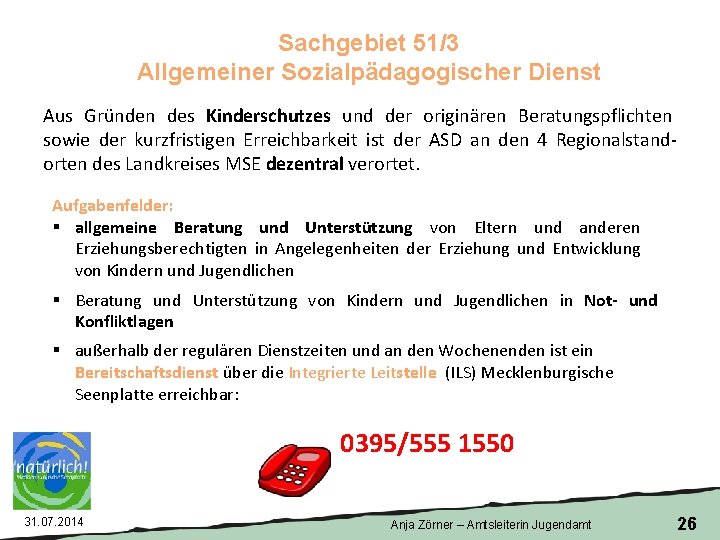 Sachgebiet 51/3 Allgemeiner Sozialpädagogischer Dienst Aus Gründen des Kinderschutzes und der originären Beratungspflichten sowie