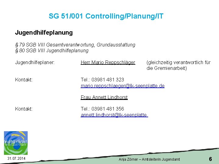 SG 51/001 Controlling/Planung/IT Jugendhilfeplanung § 79 SGB VIII Gesamtverantwortung, Grundausstattung § 80 SGB VIII