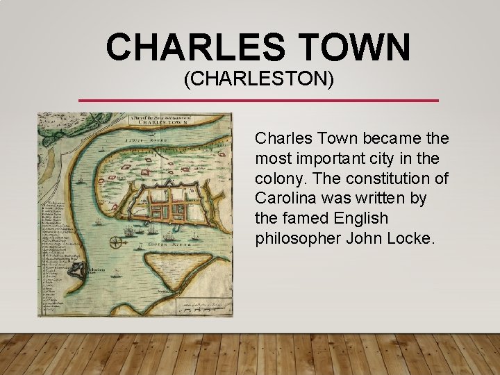 CHARLES TOWN (CHARLESTON) Charles Town became the most important city in the colony. The