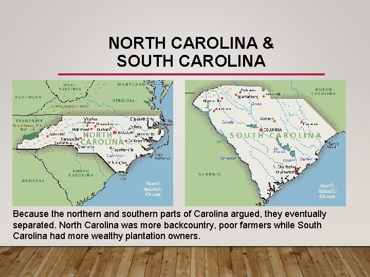 NORTH CAROLINA & SOUTH CAROLINA Because the northern and southern parts of Carolina argued,