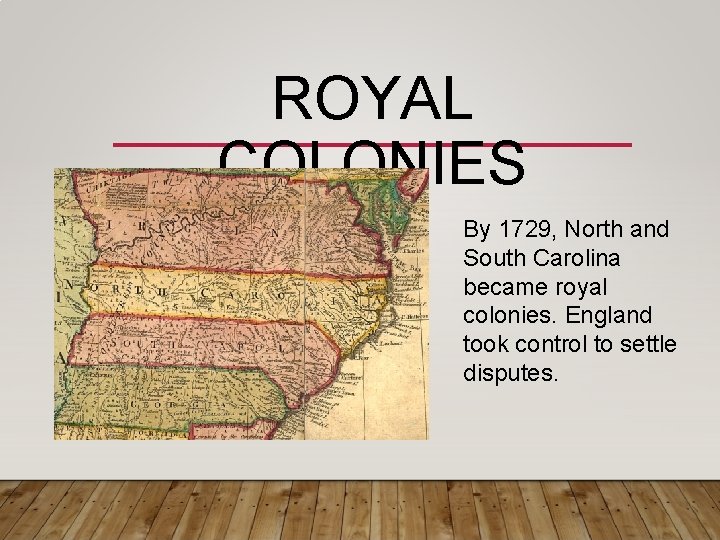 ROYAL COLONIES By 1729, North and South Carolina became royal colonies. England took control