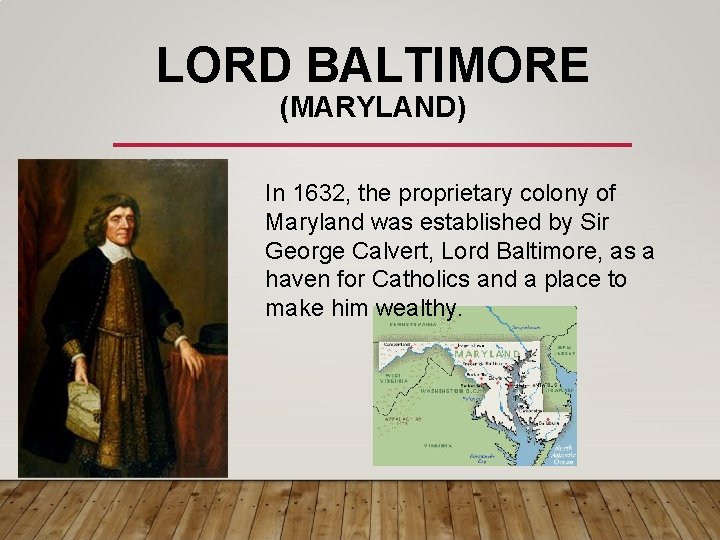 LORD BALTIMORE (MARYLAND) In 1632, the proprietary colony of Maryland was established by Sir