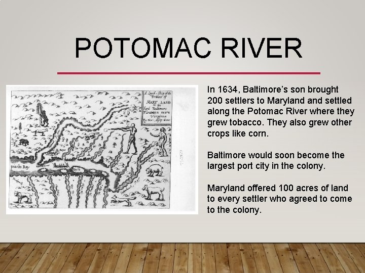 POTOMAC RIVER In 1634, Baltimore’s son brought 200 settlers to Maryland settled along the