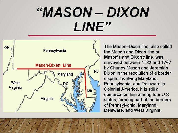 “MASON – DIXON LINE” The Mason–Dixon line, also called the Mason and Dixon line