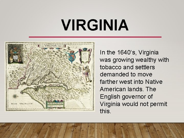 VIRGINIA In the 1640’s, Virginia was growing wealthy with tobacco and settlers demanded to