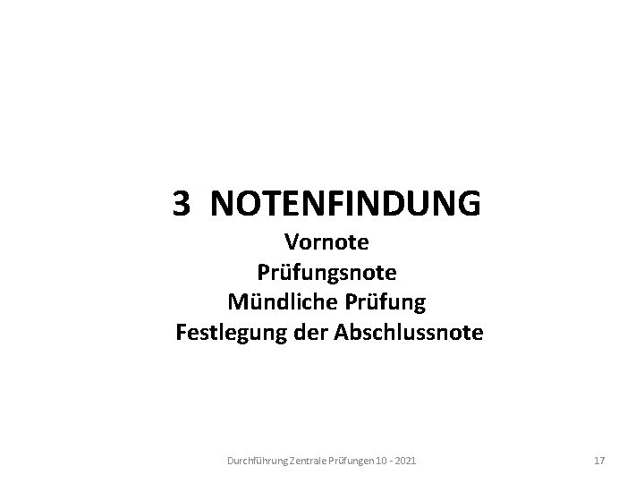 3 NOTENFINDUNG Vornote Prüfungsnote Mündliche Prüfung Festlegung der Abschlussnote Durchführung Zentrale Prüfungen 10 -